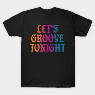 Let's groove tonight T-Shirt